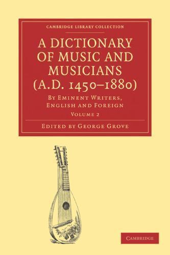 A Dictionary of Music and Musicians (A.D. 1450–1880) Grove Paperback Volume 2