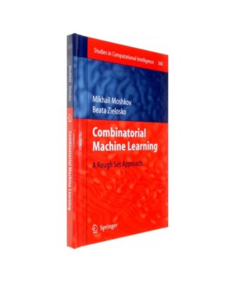 Combinatorial Machine Learning: A Rough Set Approach, Mikhail Moshkov, Beata Zie