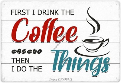Coffee Tin Metal Signs Home Décor First I Drink The Coffee Then I Do The Things 