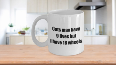 Funny Coffee Mug -Cats may have 9 lives but I have...- Present for Truckers