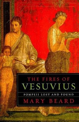 The Fires of Vesuvius: Pompeii Lost and Found by Mary Beard (English) Paperback 