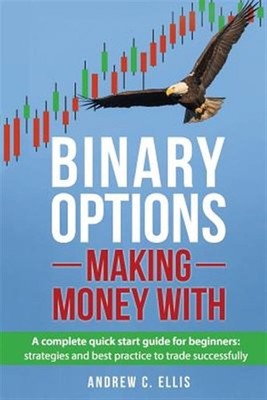 Binary Options : A Complete Quick Start Guide for Beginners, Paperback by Ell...