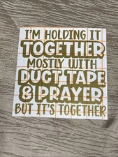 I’m Holding it Together Mostly with Duct Tape & Prayer Decal Sticker Gold Vinyl
