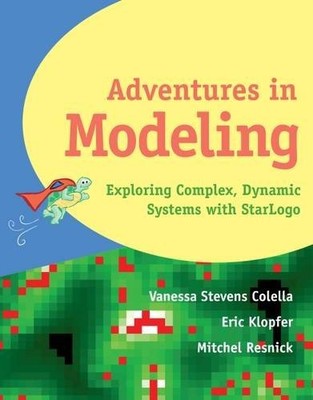 ADVENTURES IN MODELING: EXPLORING COMPLEX, DYNAMIC SYSTEMS By Stevens Vanessa