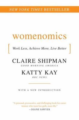 Womenomics : Work Less, Achieve More, Live Better, Paperback by Shipman, Clai...