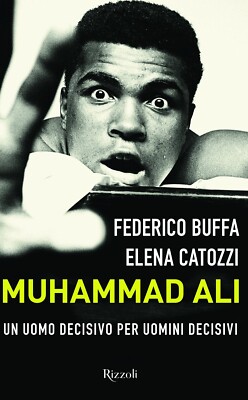 Muhammad Ali. Ein entscheidender Mann für entscheidende Männer - F. Buffa, E. Catozzi