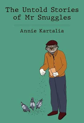 The Untold Stories of Mr Snuggles by Annie Kartalia Paperback Book