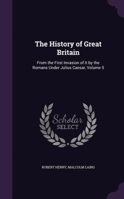 Henry - History of Great Britain  From the First Invasion of It by the - X555z