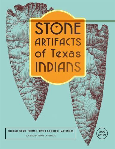 Thomas R Hester Stone Artifacts of Texas Indians by Ellen Sue Turner, Thomas R. Hester ...