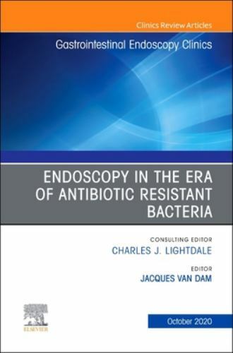 Endoscopy in the Era of Antibiotic Resistant Bacteria, An Issue of … Volume 30-4