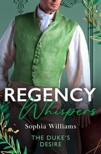 Regency Whispers: The Duke's Desire..., Williams, Sophi