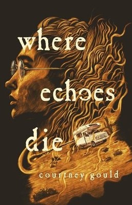 Courtney Gould Where Echoes Die (Gebundene Ausgabe) (US IMPORT)
