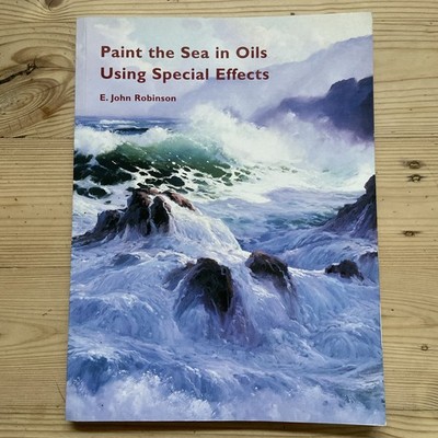Paint the Sea in Oils Using Special Effects by Robinson, E.John  Book