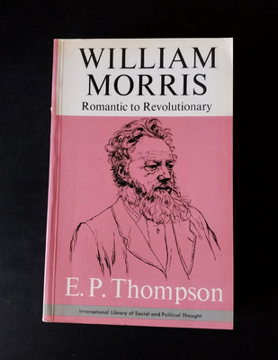 E. P. Thompson - William Morris - Romantic to Revolutionary - Merlin Press 1977