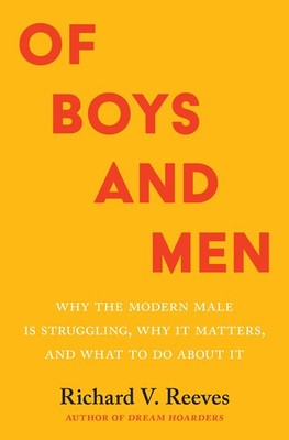 Of Boys and Men: Why the Modern Male Is Struggling, Why It Matters, and What...