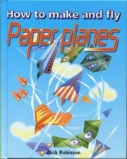 How to Make and Fly Paper Planes - Hardcover By Nick Robinson - GOOD