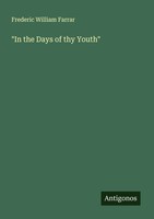Frederic William Farrar | In The Days Of Thy Youth | Taschenbuch | Englisch