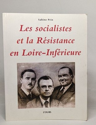 DIE SOZIALISTEN UND DER WIDERSTAND IN DER UNTEREN LOIRE | Prin Sabine | Guter Zustand