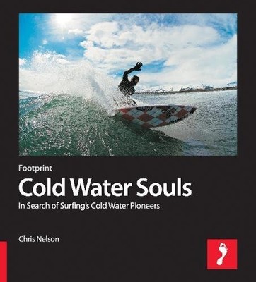 Cold Water Souls: In Search of Surfing..., Chris Nelson