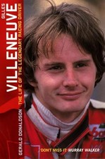 Gilles Villeneuve: Das Leben des legendären Rennfahrers