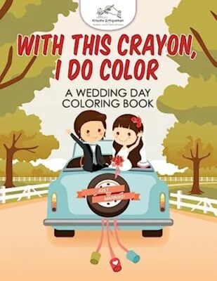 With This Crayon, I Do Color - A Wedding Day Coloring Book by Kreativ ...