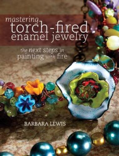 Barbara Lewis Mastering Torch-Fired Enamel Jewelry (Tascabile)