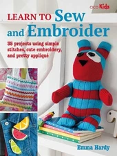 Learn to Sew and Embroider: 35 projects using simple stitches, cute embroider...