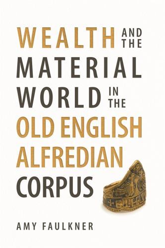 Anglo-Saxon Studies: Wealth and the Material World in the Old English ...