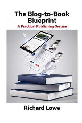 The Blog-To-Book Blueprint A Practical Publishing System Richard Lowe Buch 2026