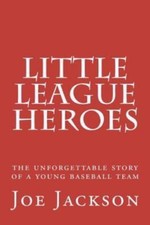 Little League Heroes : The Unforgettable Story of a Young Baseball Team, Pape...