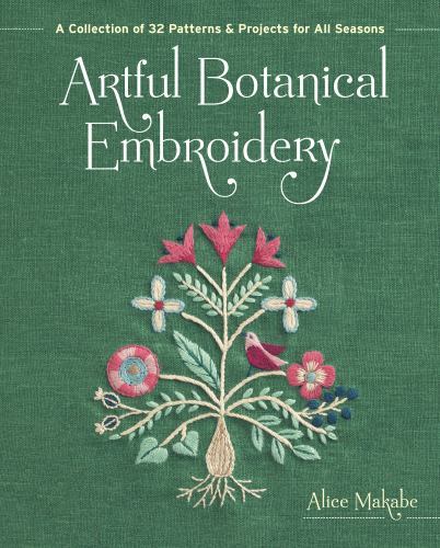 Artful Botanical Embroidery : A Collection of 32 Patterns and Projects for...