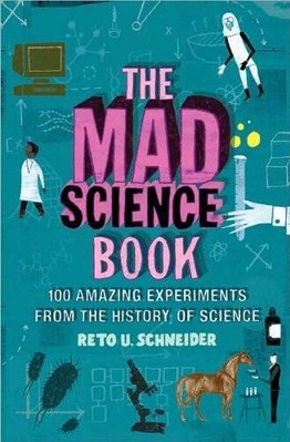 The mad science book; 100 amazing experiments from the history of science - GOOD
