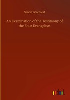 Simon Greenleaf | An Examination Of The Testimony Of The Four Evangelists | Buch