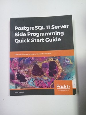 PostgreSQL 11 Server Side Programming Quick Start Guide by Meesala, Sudheer