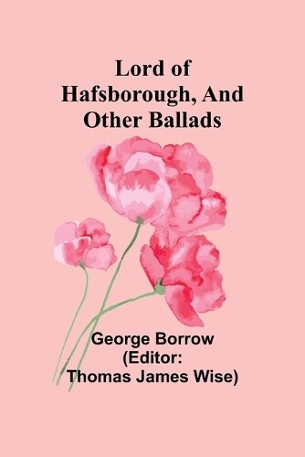 George Borrow Lord of Hafsborough, And Other Ballads (Tascabile)
