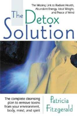 The Detox Solution: The Missing Link to Radiant Health, Abundant Energy, Ideal