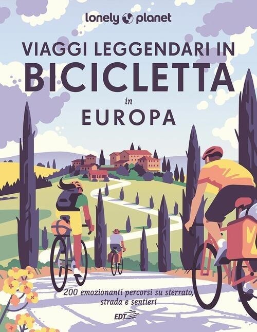 Libri Viaggi Leggendari In Bicicletta In Europa. 200 Emozionanti Itinerari In Bi