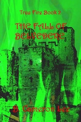 True Fire Book 2. The Fall of Belvedere By B Cameron Lee - New Copy - 9781536...
