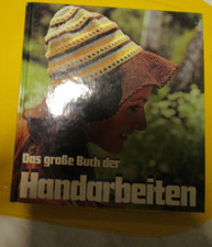 Das große Buch der Handarbeiten Grundbegriffe Anleitungen zum Selbermachen 