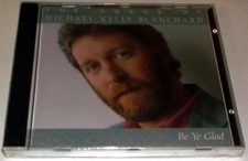 MICHAEL KELLY BLANCHARD - Be Ye Glad - CD - **Excellent Condition**