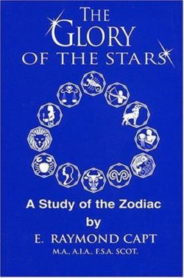 Glory of the Stars: A Study of the Zodiac by E. Raymond Capt (Paperback)