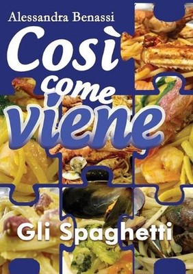 Gli spaghetti. Cos come viene by Alessandra Benassi (Italian) Paperback Book