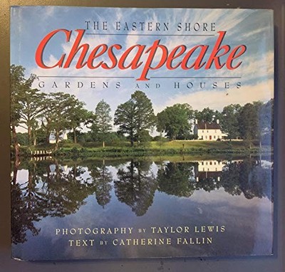 CHESAPEAKE- THE EASTERN SHORE: GARDENS AND HOUSES By Taylor Lewis - Hardcover VG