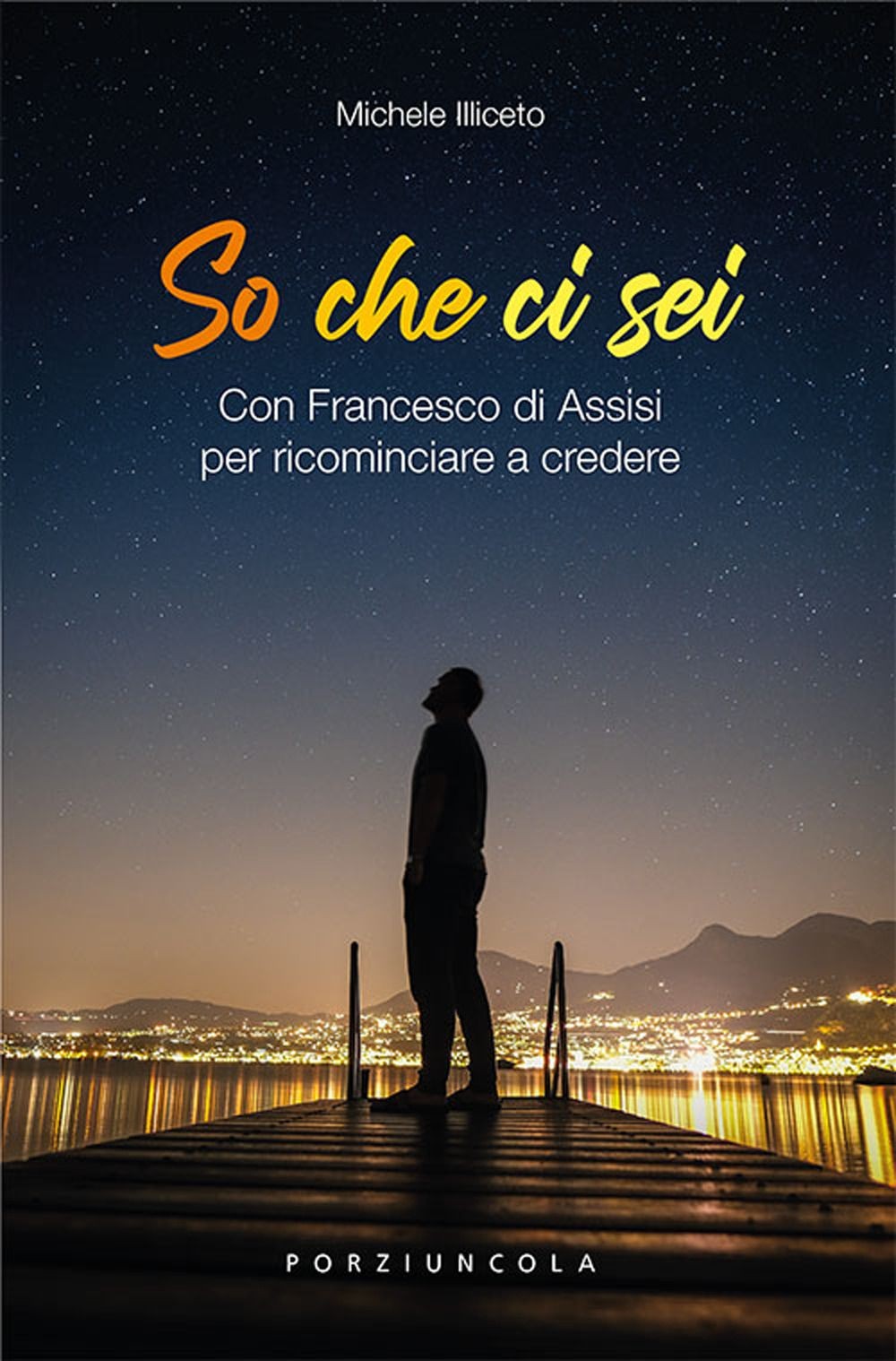Porziuncola So Che Ci Sei. Con Francesco Di Assisi Per Ricominciare A Credere - Immagine 2