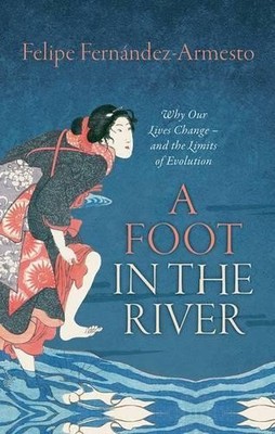 A Foot in the River: Why Our Lives Chang by Fern�ndez-Armesto, Felipe 0198744420
