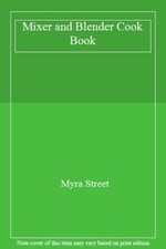 Mixer and Blender Cook Book By Myra Street