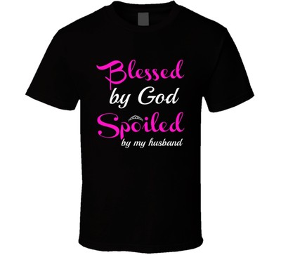 Blessed By God Spoiled By My Husband Funny T-Shirt Fashion Glam Novelty TShirt
