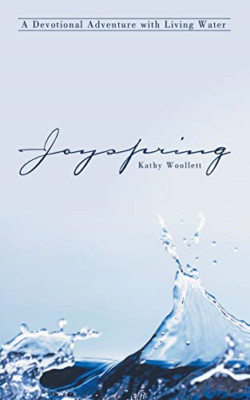 Joyspring: a Devotional Adventure with Living Water -  NEW Kathy Woollett 2017