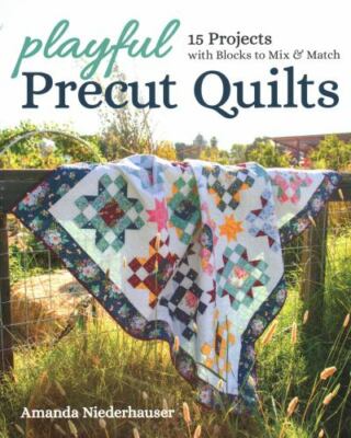 Playful Precut Quilts: 15 Projects with Blocks to Mix & Match by 