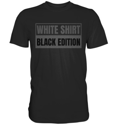Weißes Shirt Black Edition White Shirt Black Edition T-Shirt | Lustiges Funshirt